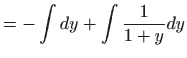 $\displaystyle =-\int dy+\int \frac{1}{1+y}dy$