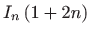 $\displaystyle I_{n}\left( 1+2n\right)$