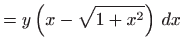 $\displaystyle =y\left( x-\sqrt{1+x^{2}}\right)  dx$