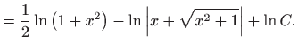 $\displaystyle =\frac{1}{2}\ln \left( 1+x^{2}\right) -\ln
 \left\vert x+\sqrt{x^{2}+1}\right\vert +\ln C.$