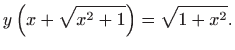 $\displaystyle y\left( x+\sqrt{x^{2}+1}\right) =\sqrt{1+x^{2}}.$