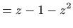 $\displaystyle =z-1-z^{2}$