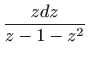 $\displaystyle \frac{zdz}{z-1-z^{2}}$