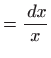 $\displaystyle =\frac{ dx}{x}$