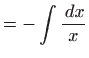 $\displaystyle =-\int \frac{ dx}{x}$