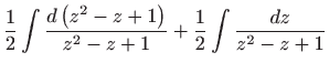 $\displaystyle \frac{1}{2}\int \frac{d\left( z^{2}-z+1\right) }{z^{2}-z+1}+\frac{1}{2}\int  \frac{dz}{z^{2}-z+1}$
