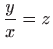 $ \displaystyle\frac{y}{x}=z$