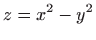 $ \displaystyle z=x^2-y^2$