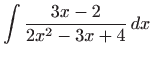 $ \displaystyle\int \frac{3x-2}{2x^{2}-3x+4} dx$