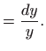 $\displaystyle =\frac{dy}{y}.$