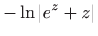 $\displaystyle -\ln \left\vert e^{z}+z\right\vert$