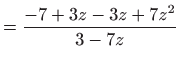 $\displaystyle =\frac{-7+3z-3z+7z^{2}}{3-7z}$