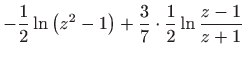 $\displaystyle -\frac{1}{2}\ln \left( z^{2}-1\right) +\frac{3}{7}\cdot \frac{1}{2}\ln \frac{ z-1}{z+1}$