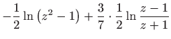 $\displaystyle -\frac{1}{2}\ln \left( z^{2}-1\right) +\frac{3}{7}\cdot \frac{1}{2}\ln \frac{
 z-1}{z+1}$