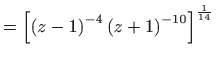 $\displaystyle =\left[ \left( z-1\right) ^{-4}\left( z+1\right) ^{-10}\right] ^{\frac{1
 }{14}}$