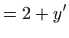 $\displaystyle =2+y^{\prime }$