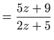 $\displaystyle =\frac{5z+9}{2z+5}$