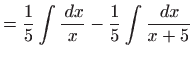 $\displaystyle =\frac{1}{5}\int \frac{ dx}{x}-\frac{1}{5}\int \frac{ dx}{x+5}$