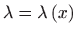 $ \displaystyle\lambda =\lambda \left( x\right) $