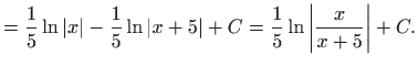 $\displaystyle =\frac{1}{5}\ln \left\vert x\right\vert -\frac{1}{5}\ln \left\vert x+5\right\vert +C=\frac{1}{5}\ln \left\vert \frac{x}{x+5}\right\vert +C.$