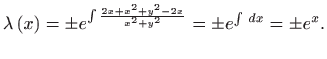 $\displaystyle \lambda \left( x\right) =\pm e^{\int \frac{2x+x^{2}+y^{2}-2x}{x^{2}+y^{2}} }=\pm e^{\int  dx}=\pm e^{x}.$