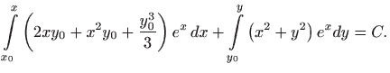 $\displaystyle \int\limits_{x_{0}}^{x}\left( 2xy_{0}+x^{2}y_{0}+\frac{y_{0}^{3}}{3}\right)
 e^{x} dx+\int\limits_{y_{0}}^{y}\left( x^{2}+y^{2}\right) e^{x}dy=C.$