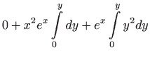 $\displaystyle 0+x^{2}e^{x}\int\limits_{0}^{y}dy+e^{x}\int\limits_{0}^{y}y^{2}dy$