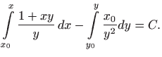 $\displaystyle \int\limits_{x_{0}}^{x}\frac{1+xy}{y} dx-\int\limits_{y_{0}}^{y}\frac{x_{0}}{y^{2}
 }dy=C.$