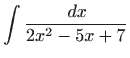 $\displaystyle \int \frac{ dx}{2x^{2}-5x+7}$
