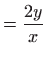 $\displaystyle =\frac{2y}{x}$