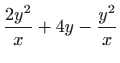 $\displaystyle \frac{2y^{2}}{x}+4y-\frac{y^{2}}{x}$