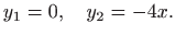 $\displaystyle y_{1}=0,\quad y_{2}=-4x.$