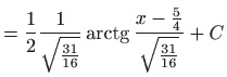 $\displaystyle =\frac{1}{2}\frac{1}{\sqrt{\frac{31}{16}}}\mathop{\mathrm{arctg}}\nolimits \frac{x- \frac{5}{4}}{\sqrt{\frac{31}{16}}}+C$