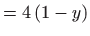 $\displaystyle =4\left( 1-y\right)$