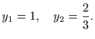 $\displaystyle y_{1}=1, \quad y_{2}=\frac{2}{3}.$