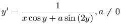 $ \displaystyle y^{\prime }=\frac{1}{x\cos y+a\sin \left( 2y\right) },a\neq 0$