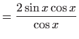 $\displaystyle =\frac{2\sin x\cos x}{\cos x}$