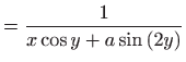 $\displaystyle =\frac{1}{x\cos y+a\sin \left( 2y\right) }$