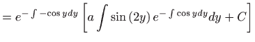 $\displaystyle =e^{-\int -{\cos y}dy}\left[ a\int \sin \left( 2y\right) e^{-\int {\cos y
 }dy}dy+C\right]$