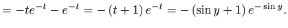 $\displaystyle =-te^{-t}-e^{-t}=-\left( t+1\right) e^{-t}=-\left( \sin y+1\right)
 e^{-\sin y}.$