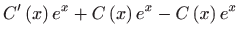 $\displaystyle C^{\prime }\left( x\right) e^{x}+C\left( x\right) e^{x}-C\left( x\right)
 e^{x}$