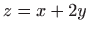 $ \displaystyle z=x+2y$