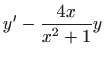 $\displaystyle y^{\prime }-\frac{4x}{x^{2}+1}y$