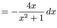 $\displaystyle =-\frac{4x}{x^{2}+1} dx$