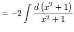 $\displaystyle =-2\int \frac{d\left( x^{2}+1\right) }{x^{2}+1}$