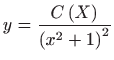 $ \displaystyle y=\frac{C\left( X\right)}{\left( x^{2}+1\right) ^{2}}$