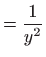 $\displaystyle =\frac{1}{y^{2}}$