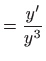 $\displaystyle =\frac{y^{\prime }}{y^{3}}$