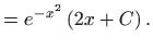 $\displaystyle =e^{-x^{2}}\left( 2x+C\right).$