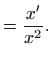 $\displaystyle =\frac{x^{\prime }}{x^{2}}.$